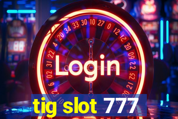 tig slot 777